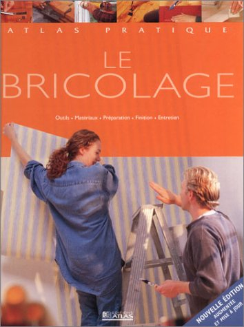 Le bricolage : outils, matériaux, préparation, finition, entretien