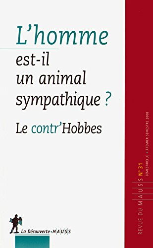 Revue du MAUSS, n° 31. L'homme est-il un animal sympathique ? : le contr'Hobbes