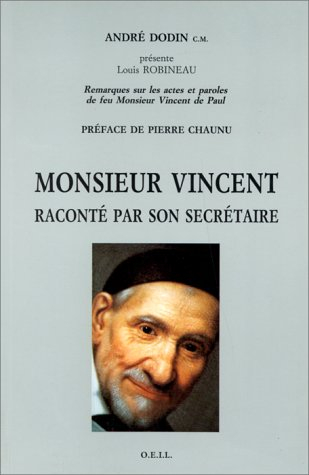 Monsieur Vincent raconté par son secrétaire : remarques sur les actes et paroles de feu monsieur Vin