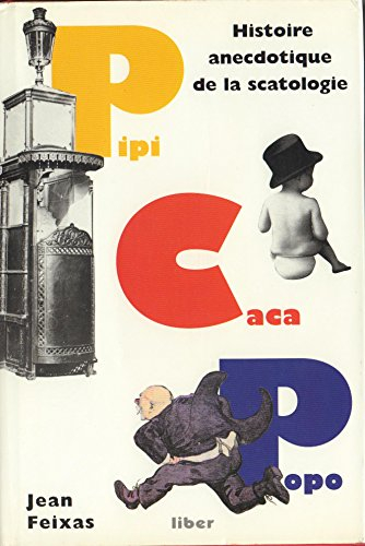 Pipi caca popo : petite histoire anecdotique de la scatologie