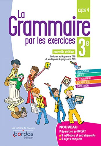 La grammaire par les exercices 3e, cycle 4 : conforme au programme 2018 et aux repères de progressio