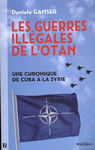 Les guerres illégales de l'Otan : comment les pays membres de l'Otan sapent l'ONU : une chronique de