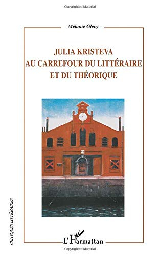 Julia Kristeva : au carrefour du littéraire et du théorique : modernité, autoréflexivité et hybridit