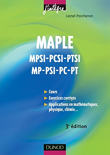 Maple : cours et applications : 1re et 2e années toutes filières, MPSI-PCSI-PTSI-MP-PSI-PC-PT