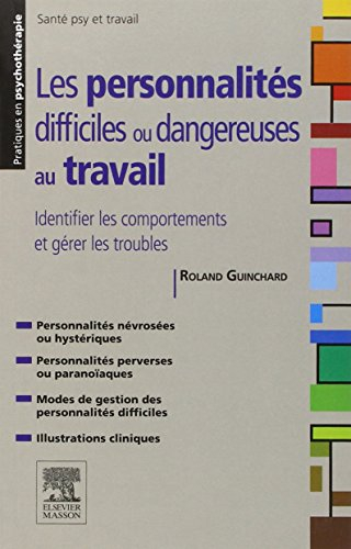 Les personnalités difficiles ou dangereuses au travail : identifier les comportements et gérer les t