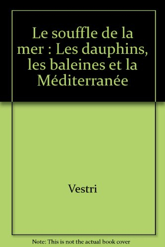 Le souffle de la mer : les dauphins, les baleines et la Méditerranée