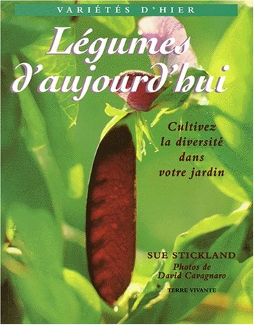 Légumes d'aujourd'hui : variétés d'hier : cultivez la diversité dans votre jardin