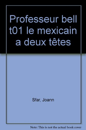 Professeur Bell. Vol. 1. Le Mexicain à deux têtes
