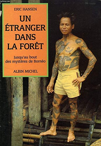 Un Etranger dans la forêt : jusqu'au bout des mystères de Bornéo