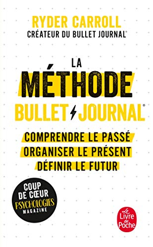 La méthode bullet journal : comprendre le passé, organiser le présent, définir l'avenir