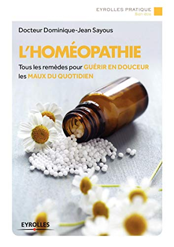L'homéopathie : tous les remèdes pour guérir en douceur les maux du quotidien