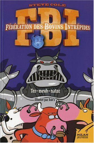 FBI : Fédération des bovins intrépides. Vol. 1. Ter-meuh-nator
