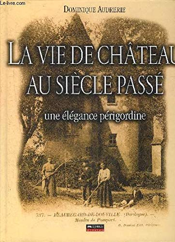 La vie de château au siècle passé : une élégance périgordine