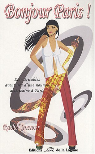 Bonjour Paris ! : les véritables aventures d'une nounou américaine à Paris