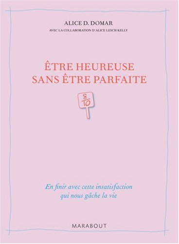 Etre heureuse sans être parfaite : en finir avec cette insatisfaction qui nous gâche la vie