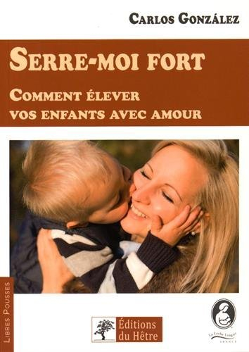 Serre-moi fort : comment élever vos enfants avec amour
