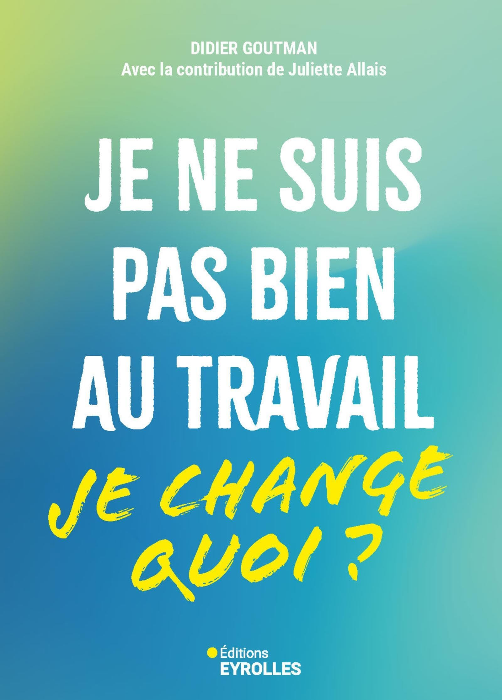 Je ne suis pas bien au travail... je change quoi ?: Je change quoi?
