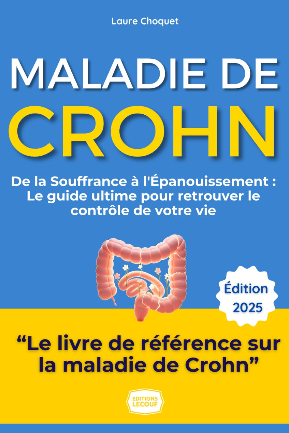 Crohn : Le Guide Ultime pour Retrouver le Contrôle de Votre Vie: De la Souffrance à l'Épanouissement