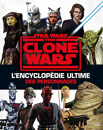 Star Wars : The Clone Wars : l'encyclopédie ultime des personnages