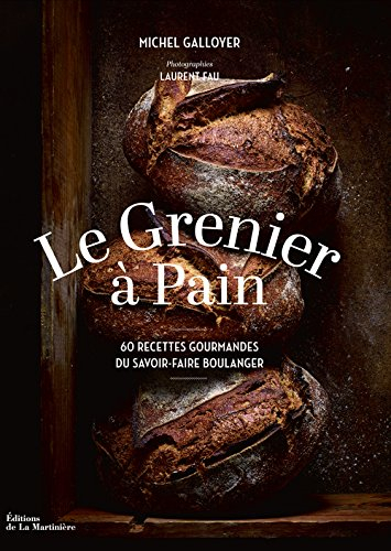 Le grenier à pain : 60 recettes gourmandes du savoir-faire boulanger