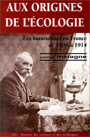 Aux origines de l'écologie : les naturalistes en France de 1800 à 1914