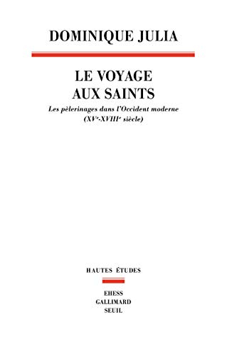 Le voyage aux saints : les pèlerinages dans l'Occident moderne : XVe-XVIIIe siècle