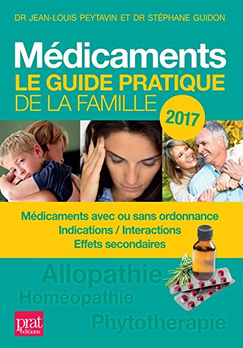 Médicaments : le guide pratique de la famille 2017 : médicaments avec ou sans ordonnance, indication