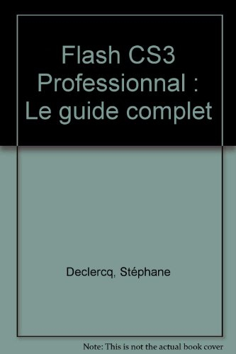 Flash CS3 professional : créez des animations interactives grâce à Flash CS3 professional !