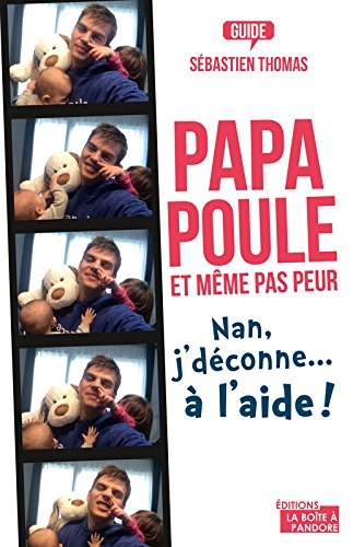 Papa poule et même pas peur : nan, j'déconne... à l'aide ! : guide