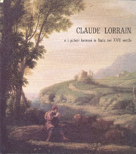 claude lorrain e i pittori lorenesi in italia nel xvii secolo