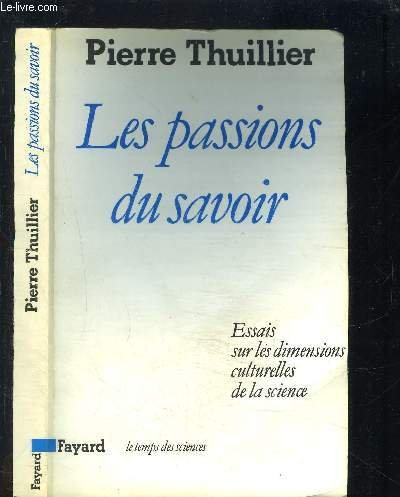 Les passions du savoir : essais sur les dimensions culturelles de la science