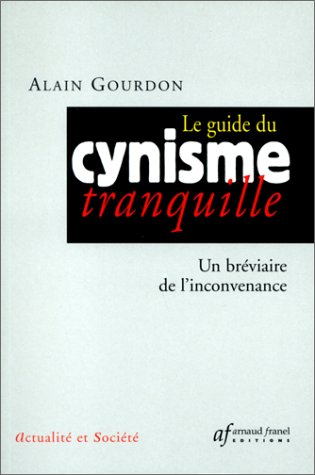guide du cynisme tranquille. un bréviaire de l'inconvenance