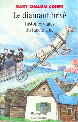 Le diamant brisé : histoires vraies du hassidisme