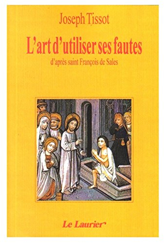 L'art d'utiliser ses fautes : d'après saint François de Sales