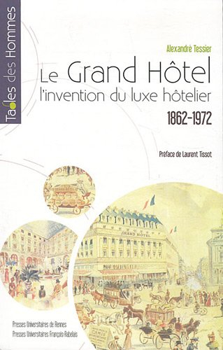 Le Grand Hôtel : l'invention du luxe hôtelier : 1862-1972