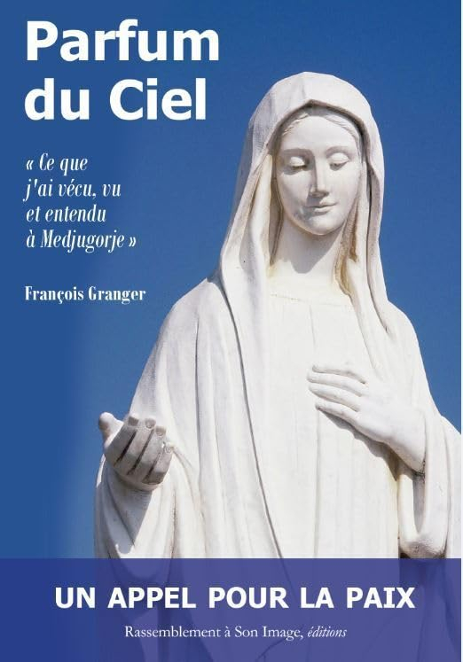 Parfum du ciel : ce que j'ai vécu, vu et entendu à Medjugorje