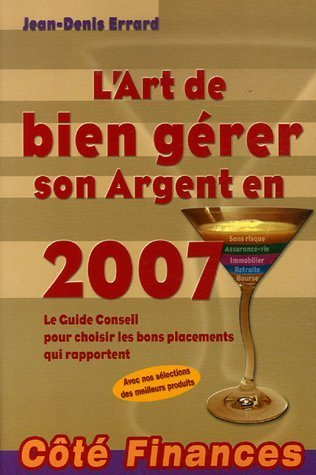 L'art de bien gérer son argent en 2007 : le guide conseil pour choisir les bons placements qui rappo
