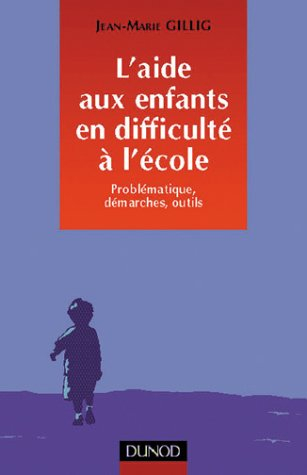 L'aide aux enfants en difficulté à l'école : problématiques, démarches, outils