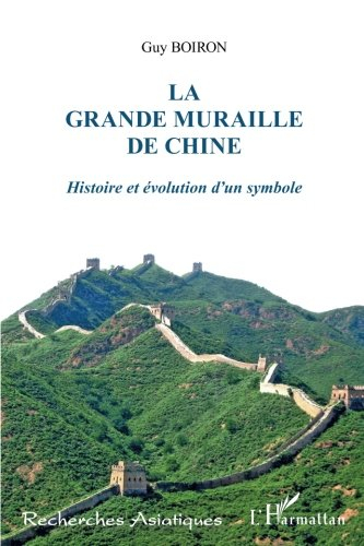 La grande muraille de Chine : histoire et évolution d'un symbole