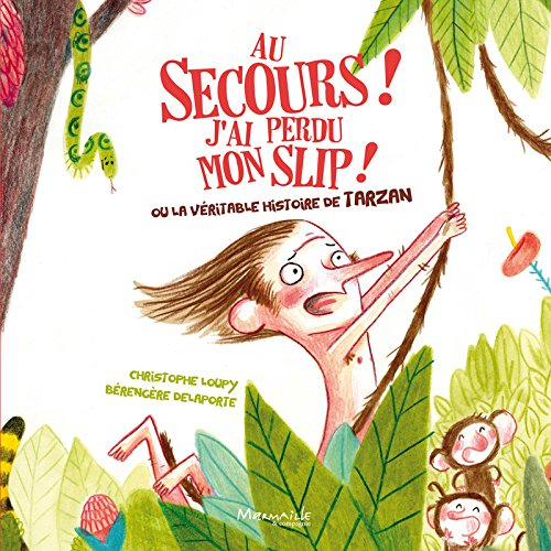 Au secours ! J'ai perdu mon slip ! ou La véritable histoire de Tarzan