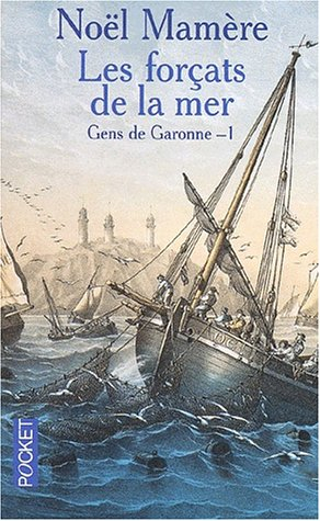 Gens de Garonne. Vol. 1. Les forçats de la mer