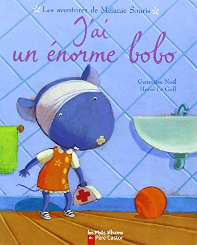 J'ai un énorme bobo : les aventures de Mélanie Souris