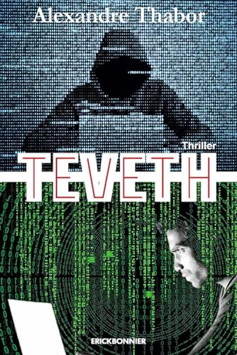 Teveth : l'affaire de cyber contrôle et de surveillance des personnes : thriller