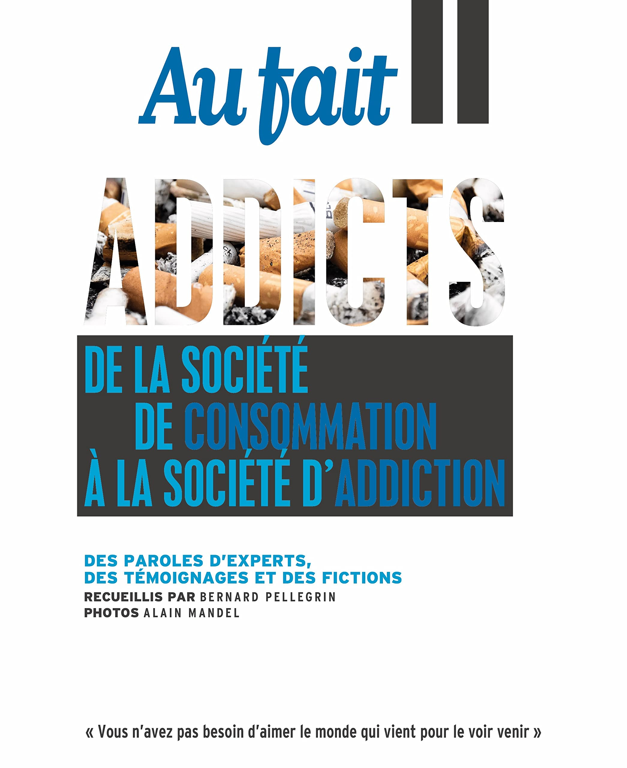 Au Fait : Addicts - sept - oct 2022: De la société de consommation à la société d'addiction