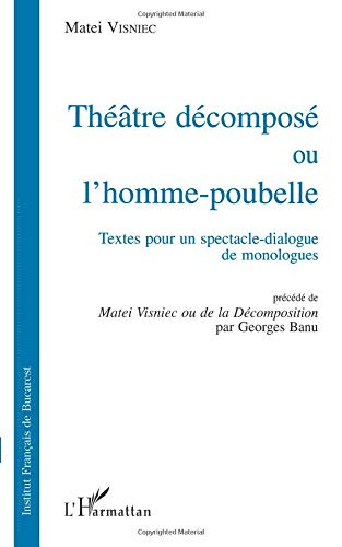 Théâtre décomposé ou L'homme-poubelle : textes pour un spectacle-dialogue de monologues. Matei Visni