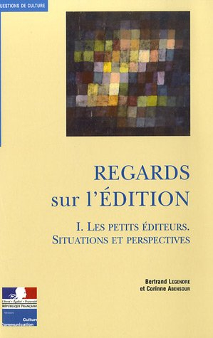 Regards sur l'édition. Vol. 1. Les petits éditeurs : situations et perspectives