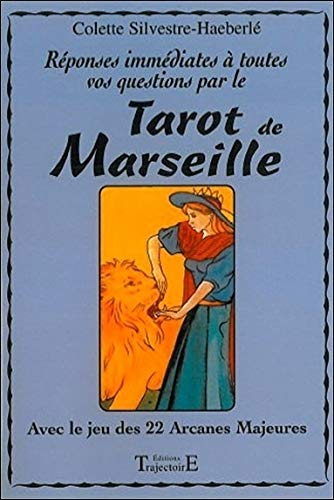 Réponses immédiates à toutes vos questions par le tarot de Marseille : avec le jeu des 22 arcanes ma