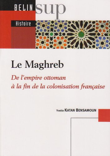 Le Maghreb : de l'Empire ottoman à la fin de la colonisation française