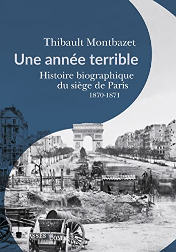 Une année terrible : histoire biographique du siège de Paris : 1870-1871
