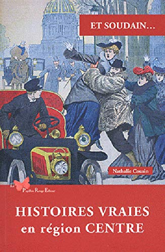 Et soudain... : histoires vraies en région Centre